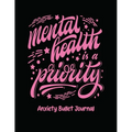 Mental Health Is A Priority Anxiety Bullet Journal: Activity Book for Anxious People Mindfulness Prompts Mental Health Meditation Overcoming Anxiety a - Paperback
