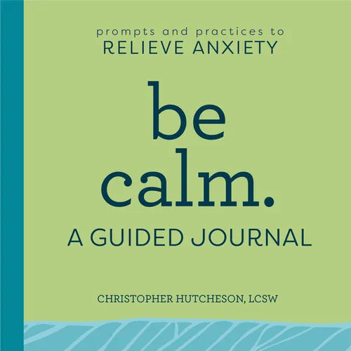 Be Calm: A Guided Journal: Prompts and Practices to Relieve Anxiety - Paperback
