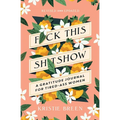 F*ck This Sh*tshow: A Gratitude Journal for Tired-Ass Women, Revised and Updated - Paperback
