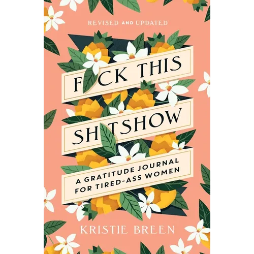 F*ck This Sh*tshow: A Gratitude Journal for Tired-Ass Women, Revised and Updated - Paperback
