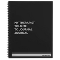 My therapist told me to journal Spiral Notebook (large) | Black